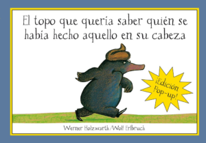 El topo que quería saber quién se había hecho aquello en su cabeza. Literatura infantil por Tomás A. Perantón.