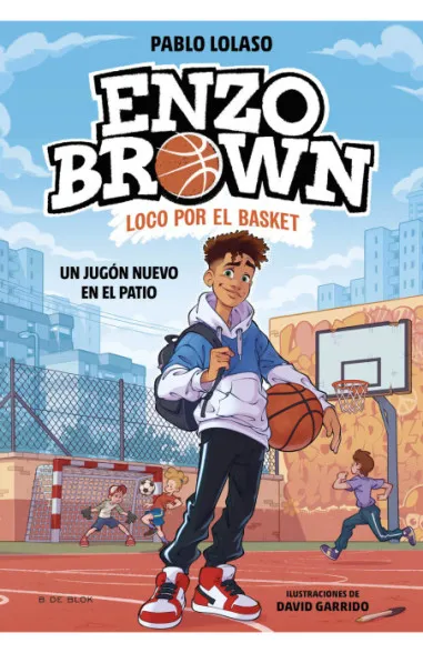 Portada de Enzo Brown: loco por el basket 1. Un jugón nuevo en el patio, de Pablo Lolaso