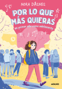 Portada de Por lo que más quieras. Mi primer año como adolescente, de Nora Dåsnes